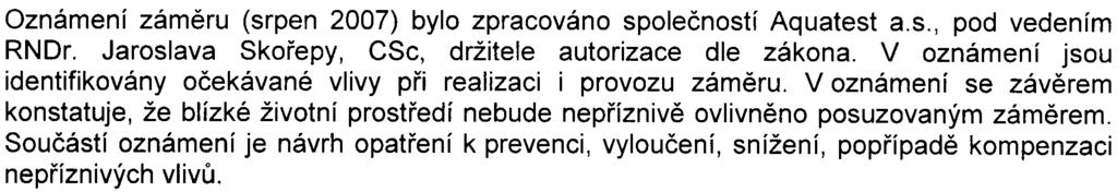 odbor ochrany prostøedí Magistrátu hlavního mìsta Prahy (vyjádøení è. j. SZn. S-MHMP-363943/2007/1/00PNI ze dne 4. 10.2007).