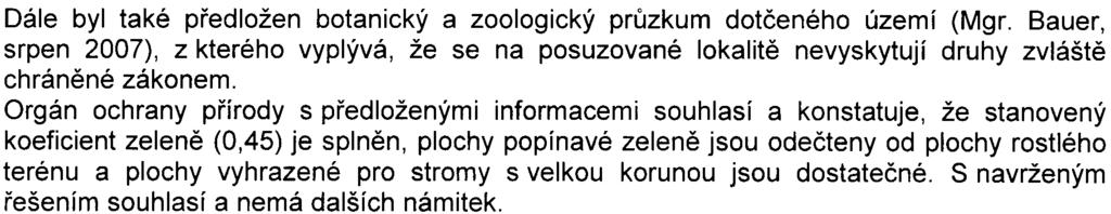 Pøíroda a krajina: Oznamovatel doložil pøíslušnému úøadu upøesòující informace (mapa 1 :500, èerven 2007), týkající se výmìry jednotlivých ploch zelenì a tabulky zápoètu ploch zelenì.