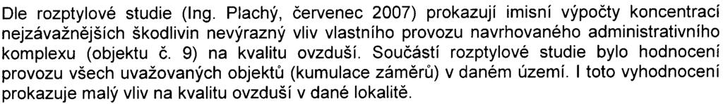 5 Dle rozptylové studie (Ing. Plachý, èervenec 2007) prokazují imisní výpoèty koncentrací nejzávažnìjších škodlivin nevýrazný vliv vlastního provozu navrhovaného administrativního komplexu (objektu è.