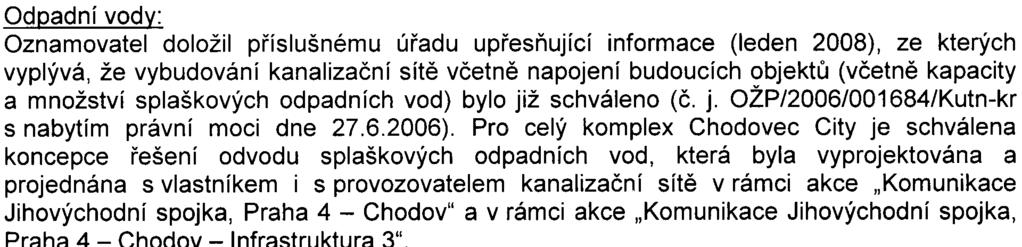 Kumulace vlivù: Oznámení zámìru, resp. akustická a rozptylová studie výhledovou dopravní situaci komunikaèní sítì v širším okolí dotèené zámìrem zohledòují.