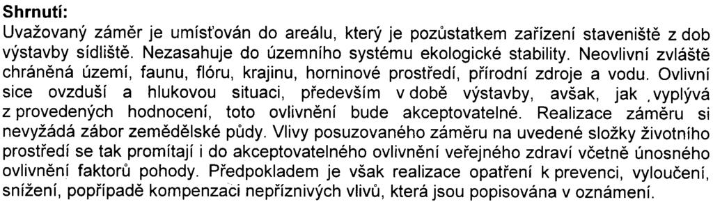 6 Shrnutí: Uvažovaný zámìr je umís ován do areálu, který je pozùstatkem zaøízení staveništì z dob výstavby sídlištì. Nezasahuje do územního systému ekologické stability.