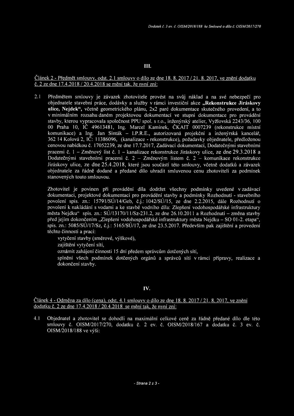 1 Předmětem smlouvy je závazek zhotovitele provést na svůj náklad a na své nebezpečí pro objednatele stavební práce, dodávky a služby v rámci investiční akce Rekonstrukce Jiráskovy ulice, Nejdek,