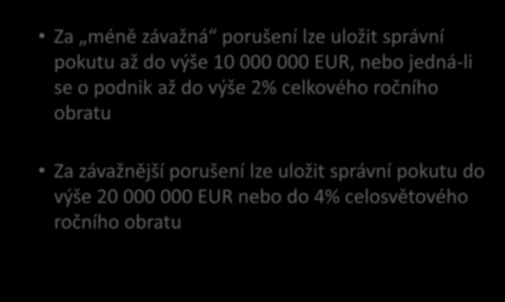 Podmínky pro ukládání pokut Za méně závažná porušení lze uložit správní pokutu až do výše 10 000 000 EUR, nebo jedná-li se o podnik až do výše