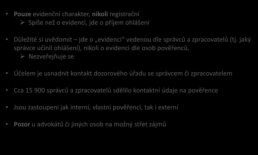 Evidence kontaktních údajů na pověřence Pouze evidenční charakter, nikoli registrační Spíše než o evidenci, jde o příjem ohlášení Důležité si uvědomit jde o evidenci vedenou dle správců a