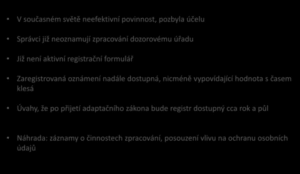 Zrušená oznamovací povinnost V současném světě neefektivní povinnost, pozbyla účelu Správci již neoznamují zpracování dozorovému úřadu Již není aktivní registrační formulář Zaregistrovaná oznámení