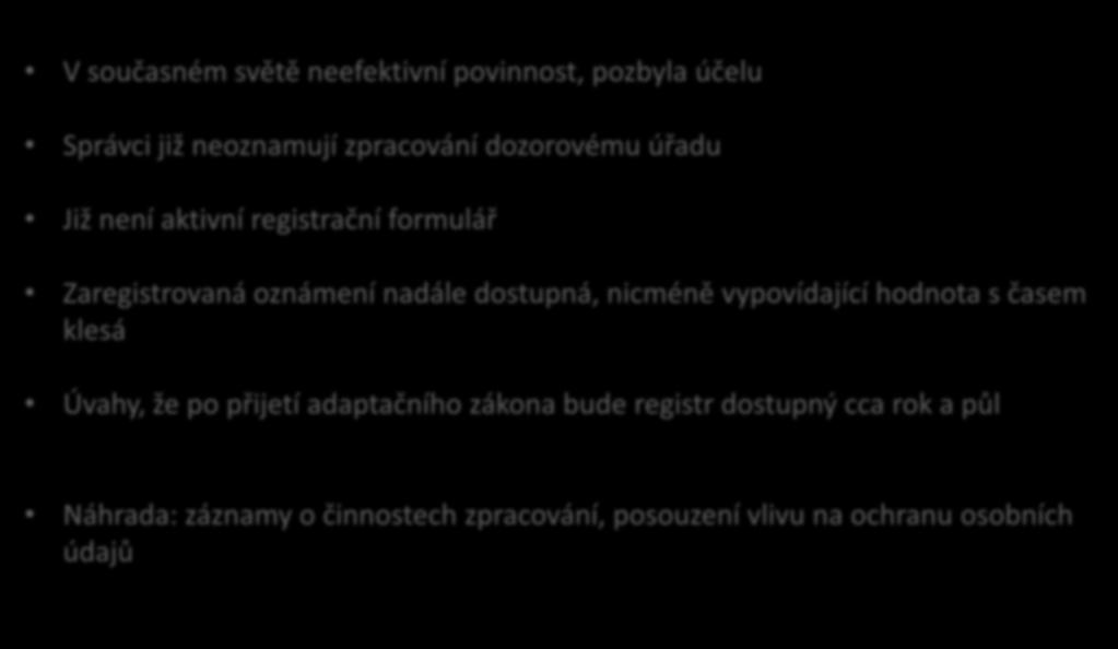 Zrušená oznamovací povinnost V současném světě neefektivní povinnost, pozbyla účelu Správci již neoznamují zpracování dozorovému úřadu Již není aktivní registrační formulář Zaregistrovaná oznámení