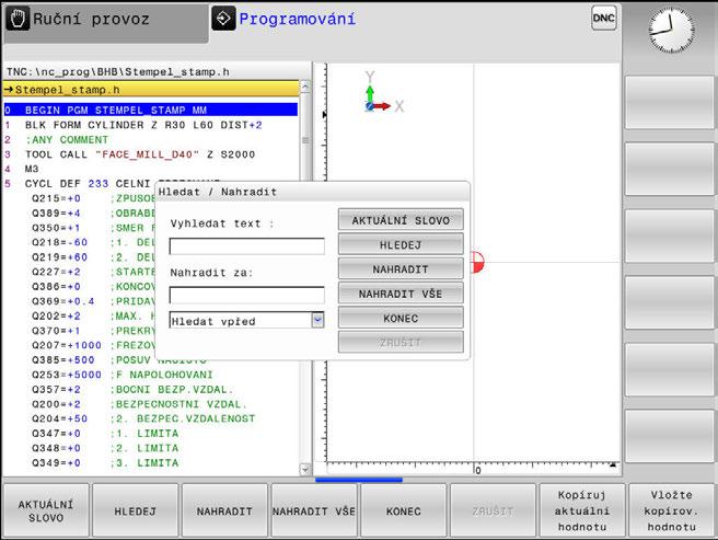 Základy Otevírání a zadávání NC-programů 3 Funkce hledání řídicího systému Pomocí hledací funkce řídicího systému můžete vyhledat jakékoliv texty v NC-programu a v případě potřeby je nahrazovat