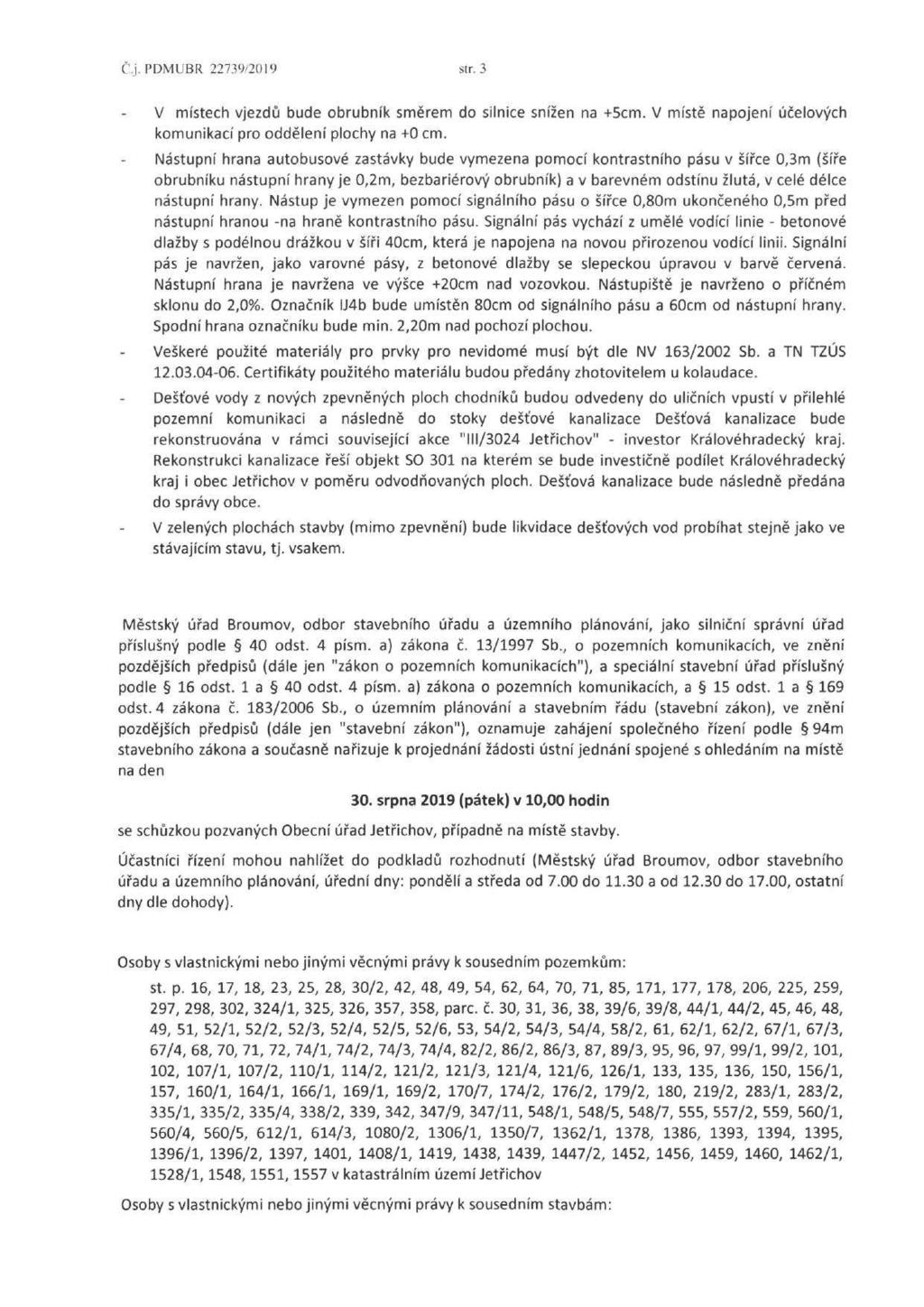 Cj.PDMUBR 22739/2019 str. 3 V místech vjezdů bude obrubník směrem do silnice snížen na +5cm. V místě napojení účelových komunikací pro oddělení plochy na +0 cm.
