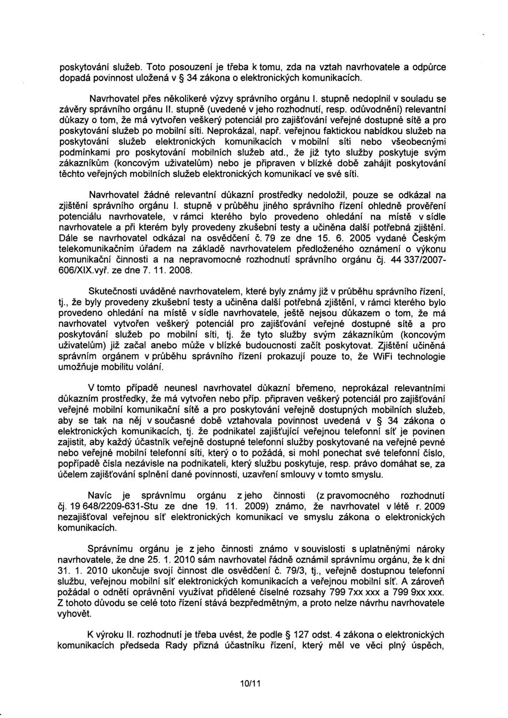 poskytování služeb. Toto posouzení je treba k tomu, zda na vztah navrhovatele a odpurce dopadá povinnost uložená v 34 zákona o elektronických komunikacích.