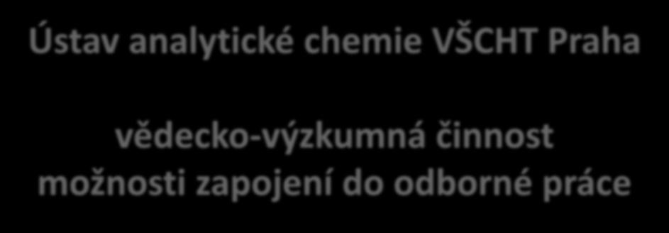 Ústav analytické chemie VŠCHT Praha vědecko-výzkumná činnost možnosti zapojení do odborné práce