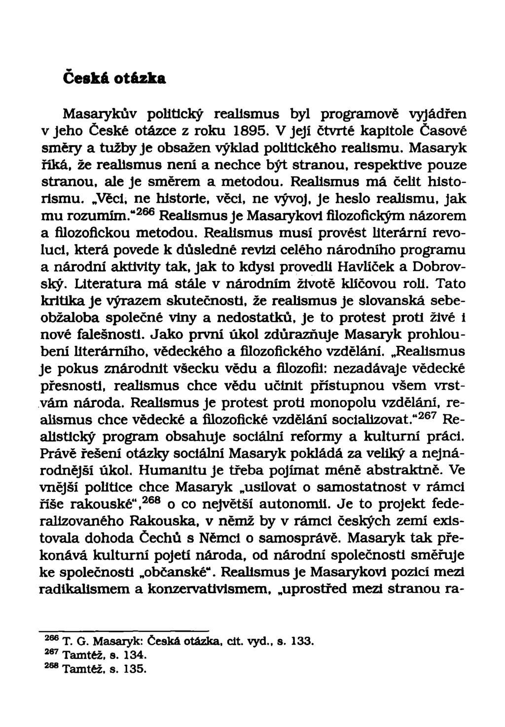 Masarykův politický realismus byl programově vyjádřen v Jeho České otázce z roku 1895. V její čtvrté kapitole Časové směry a tužby je obsažen výklad politického realismu.