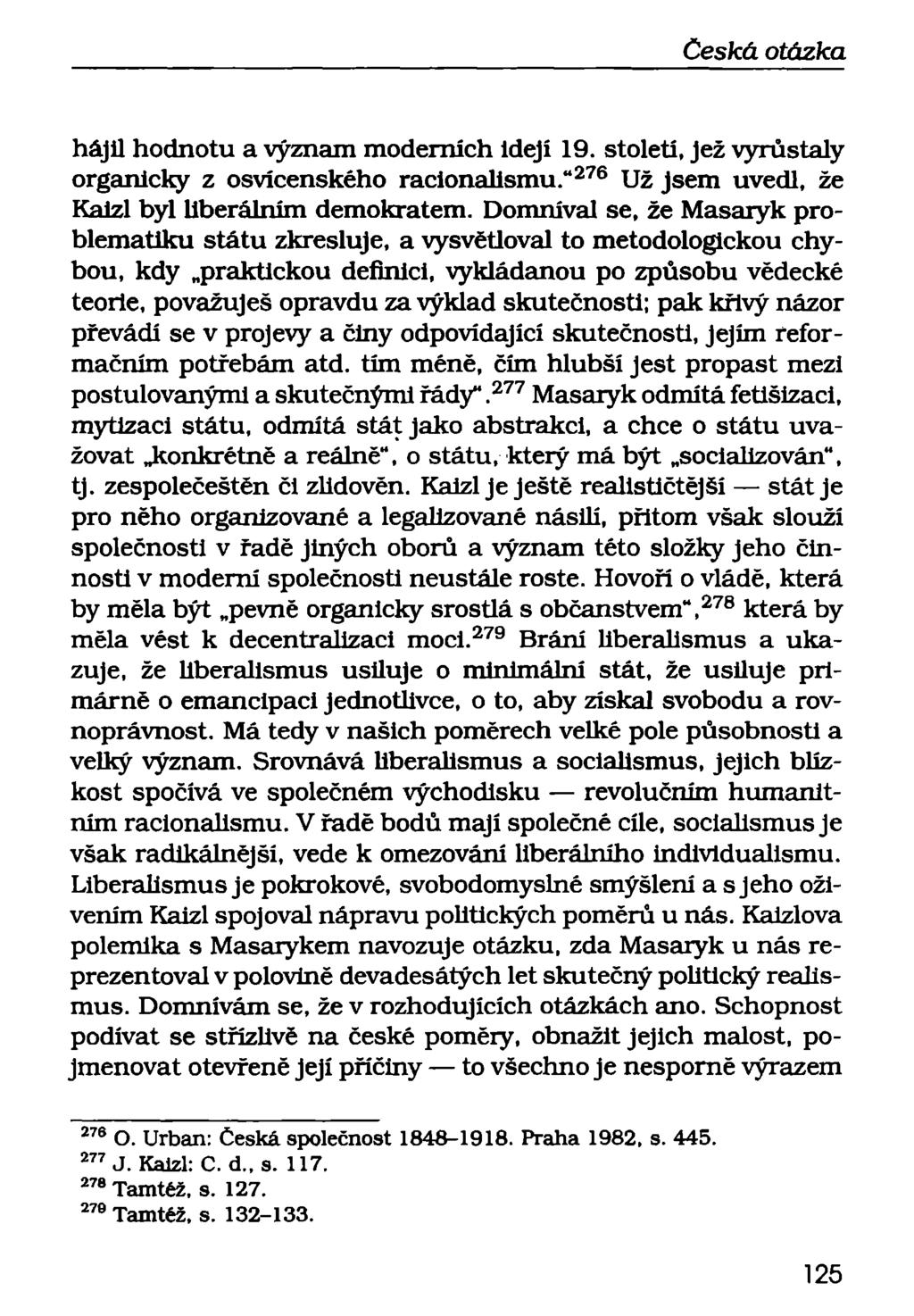 hájil hodnotu a význam moderních idejí 19. století, Jež vyrůstaly organicky z osvícenského racionalismu." 276 Už Jsem uvedl, že Kaizl byl Uberálním demokratem.