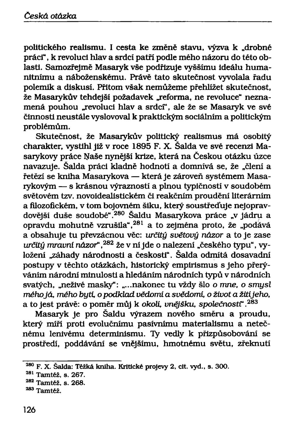 politického realismu. I cesta ke změně stavu, výzva k drobné práci", k revoluci hlav a srdcí patří podle mého názoru do této oblasti.