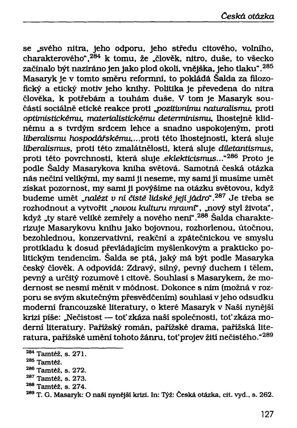 se svého nitra, jeho odporu, jeho středu citového, volního, charakterového", 284 k tomu, že člověk, nitro, duše, to všecko začínalo být nazíráno jen jako plod okolí, vnějška, jeho tlaku".