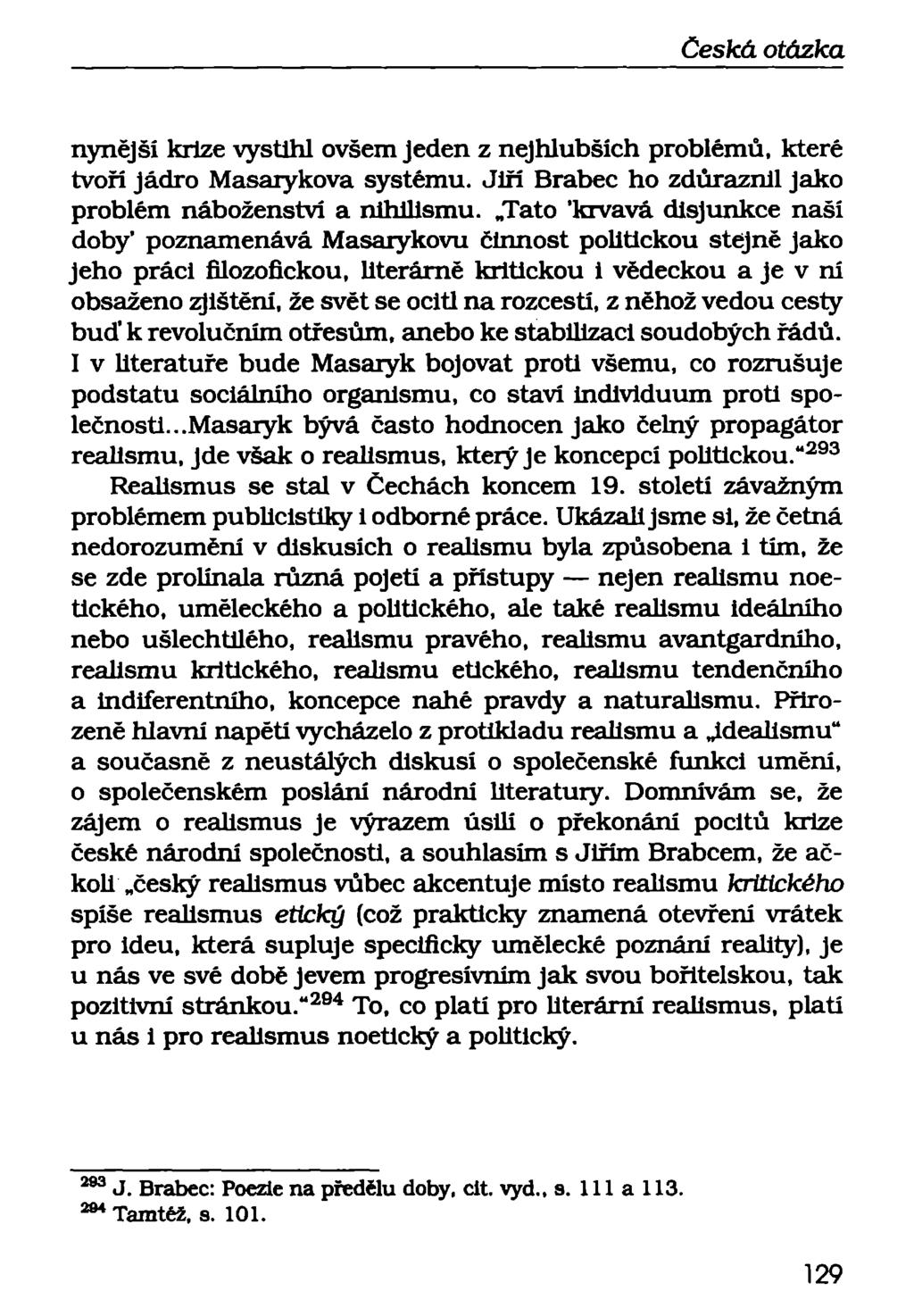 nynější krize vystihl ovšem jeden z nejhlubších problémů, které tvoří jádro Masarykova systému. Jiří Brabec ho zdůraznil jako problém náboženství a nihilismu.