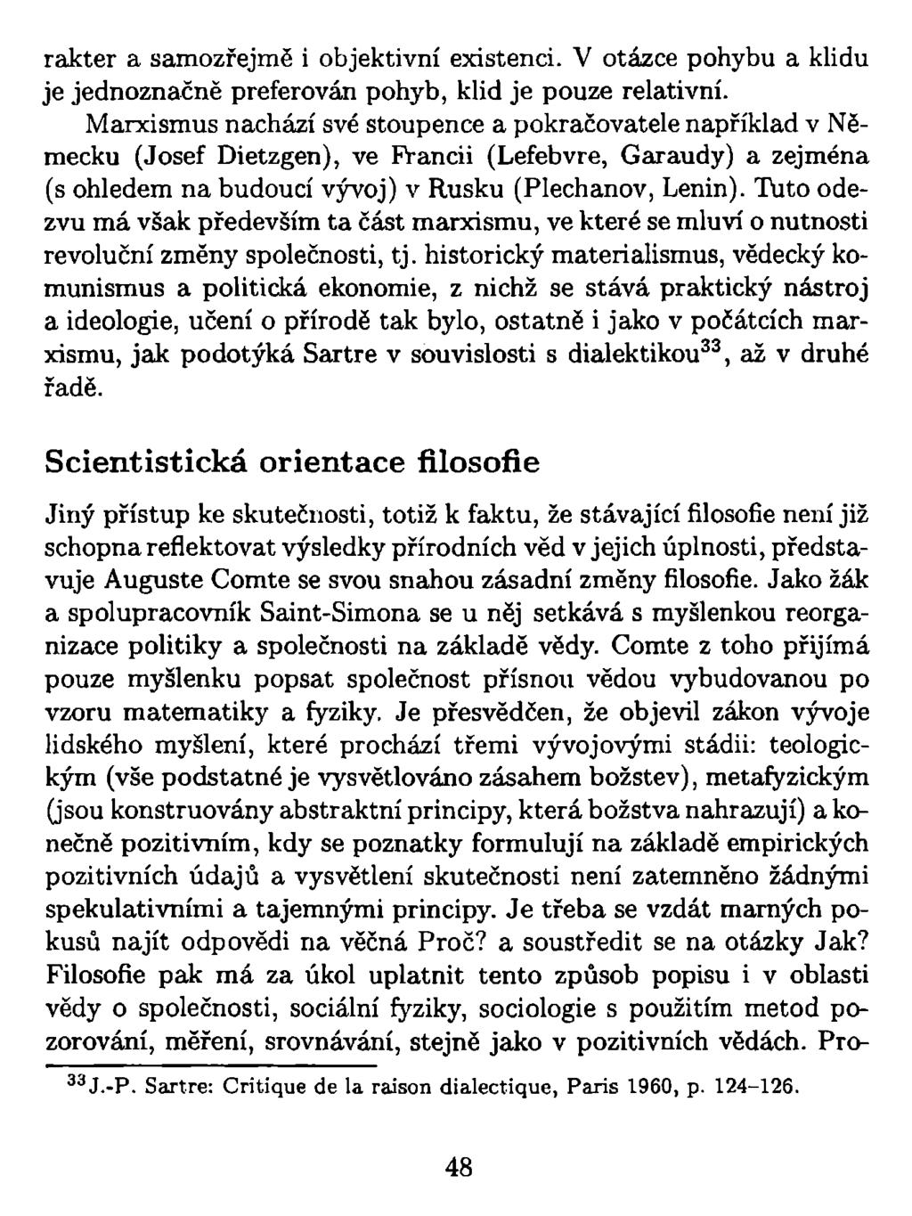 rakter a samozřejmě i objektivní existenci. V otázce pohybu a klidu je jednoznačně preferován pohyb, klid je pouze relativní.