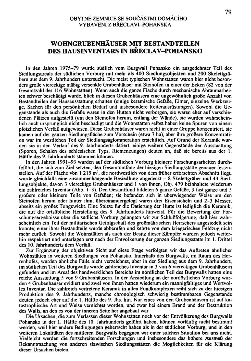 OBYTNÉ ZEMNICE SE SOUČÁSTMI DOMÁCÍHO VYBAVENÍ Z BŘECLAVI-POHANSKA 79 WOHNGRUBENHAUSER MIT BESTANDTEILEN DES HAUSINVENTARS EN BŘECLAV-POHANSKO In den Jahren 1975-79 wurde sudlich vom Burgwall Pohansko