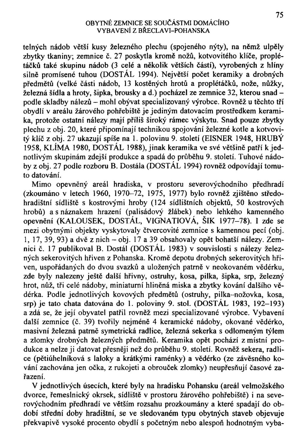 OBYTNÉ ZEMNICE SE SOUČÁSTMI DOMÁCÍHO VYBAVENÍ Z BŘECLAVI-POHANSKA 75 telných nádob větší kusy železného plechu (spojeného nýty), na němž ulpěly zbytky tkaniny; zemnice č.