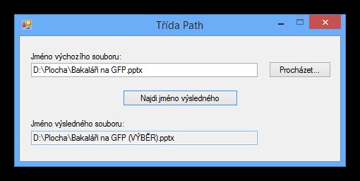 Třída Path prozkoumejte sami, jak to funguje private void tlačítkoprocházet_click(object sender, EventArgs e) if (oknootevřenísouboru.showdialog() == DialogResult.OK) polejménovýchozího.