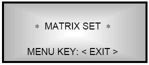 Nastavení matice Chcete-li provést změny nastavení maticového spínače, přesuňte v hlavním menu kurzor ( ) k položce MATRIX SET a stiskněte tlačítko ENTER.