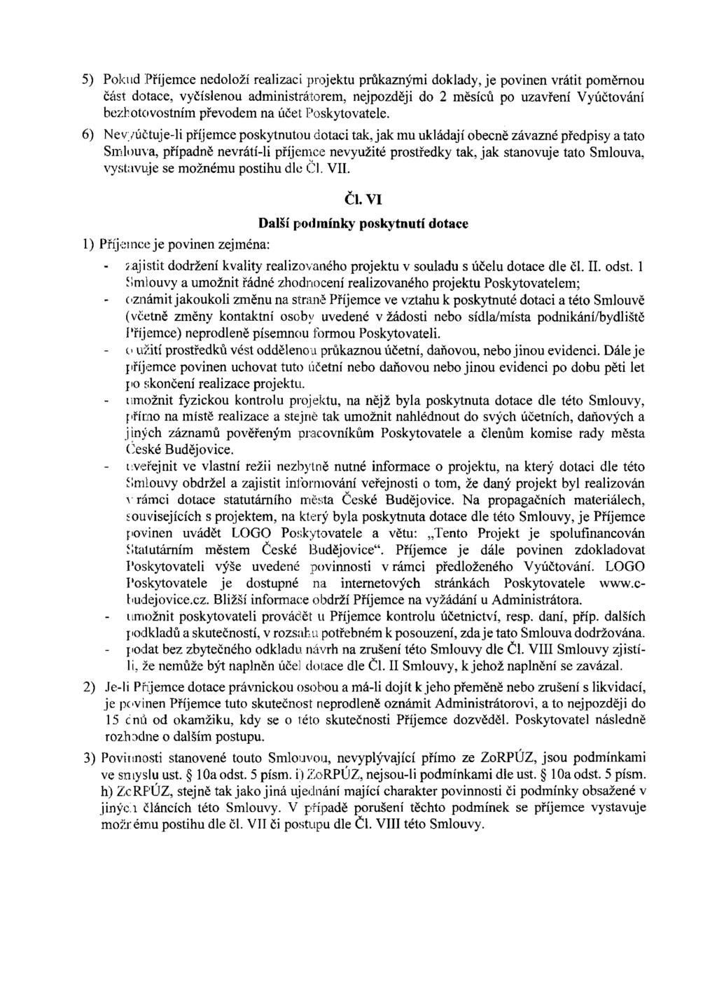 5) Pokud Příjemce nedoloží realizaci projektu průkaznými doklady, je povinen vrátit poměrnou část dotace, vyčíslenou administrátorem, nejpozději do 2 měsíců po uzavření Vyúčtování bezhotovostním