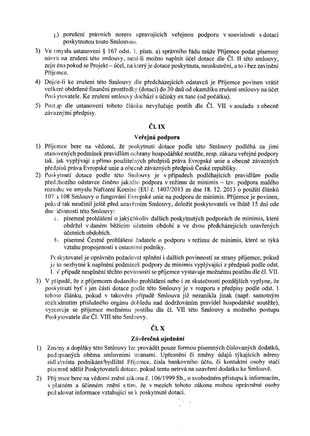 g) porušení právních norem upravujících veřejnou podporu v souvislosti s dotací poskytnutou touto Smlouvou. 3) Ve smyslu ustanovení 167 odst. 1. písm.