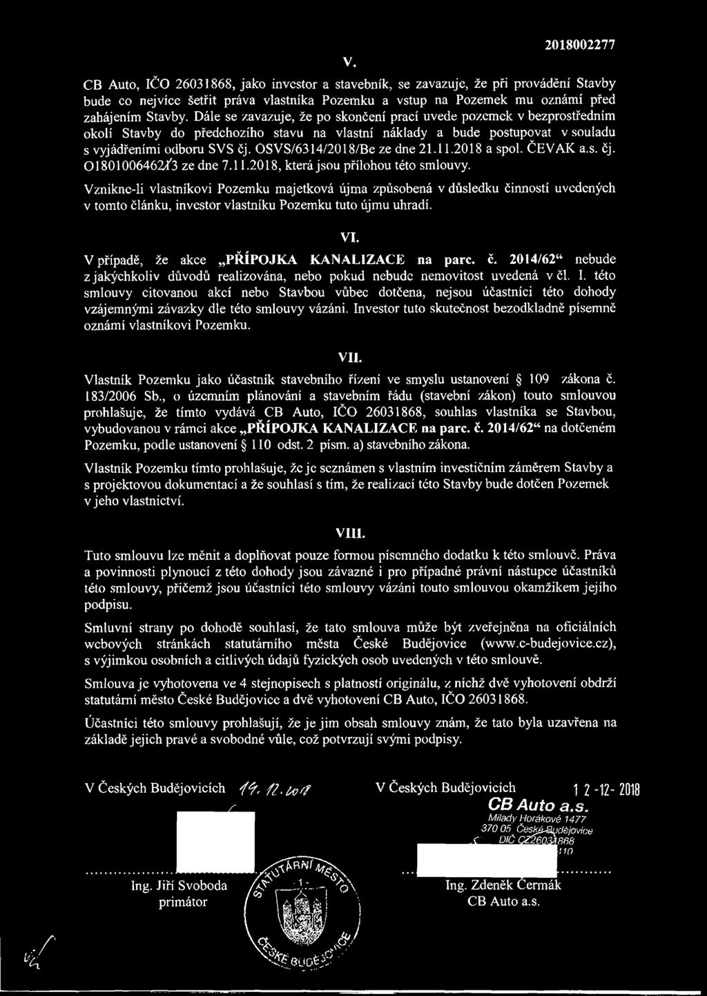 OSVS/6314/2018/Be ze dne 21.11.2018 a spol. ČEVAK a.s. čj. 01801006462Ú3 ze dne 7.11.2018, která jsou přílohou této smlouvy.