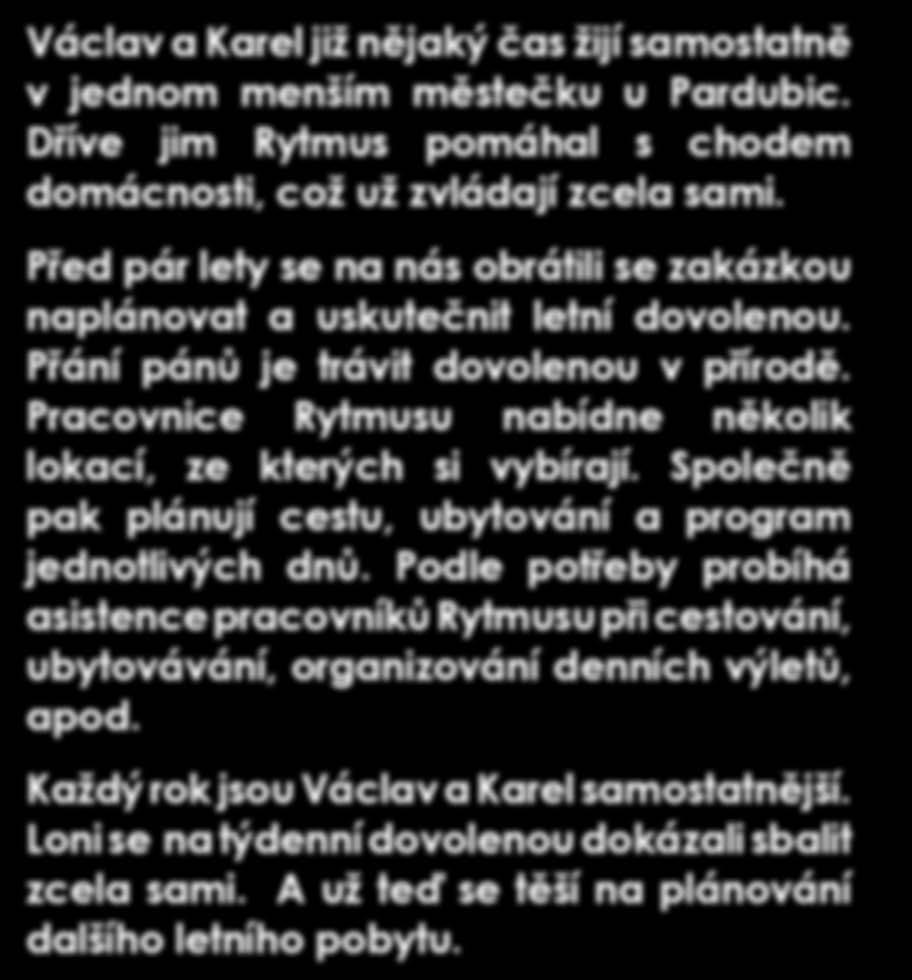 Pracovnice Rytmusu nabídne několik lokací, ze kterých si vybírají. Společně pak plánují cestu, ubytování a program jednotlivých dnů.