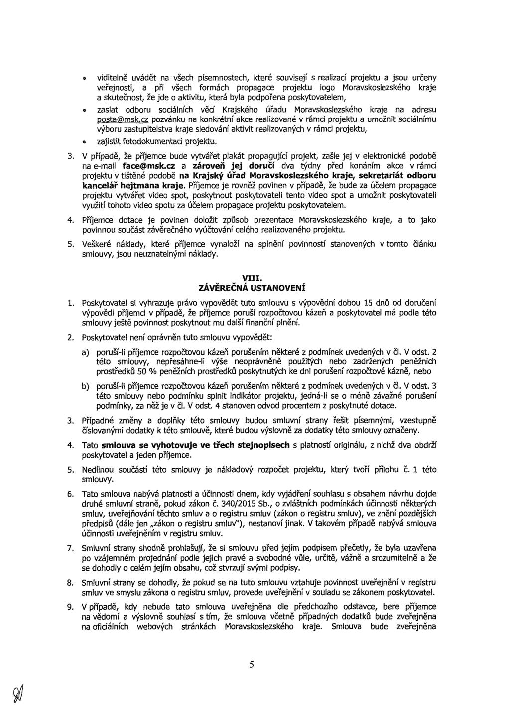 * vdtelě vádět všeh písemsteh, které svsejí s relzí prjekt js rčey veřejst, př všeh frmáh prpge prjekt lg Mrvskslezskéh krje sktečst, že jde ktvt, která byl pdpře pskytvtelem, zslt dbr sálíh věí