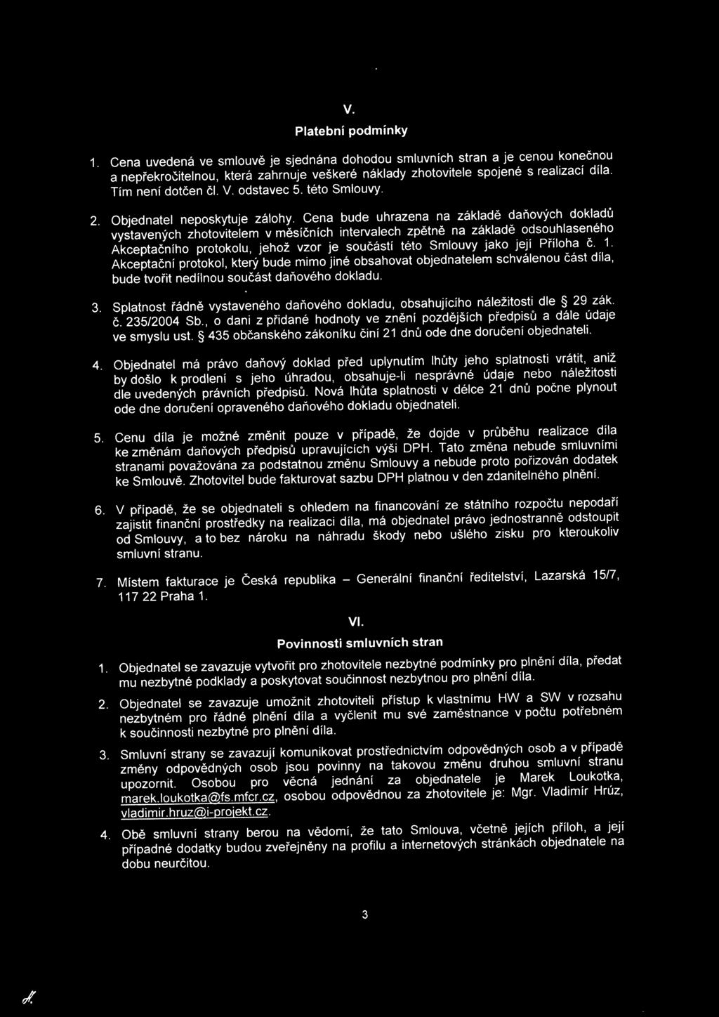 Splatnost řádně vystaveného daňového dokladu, obsahujíciho náležitosti dle 29 zák. č. 235/2004 Sb., o dani z přidané hodnoty ve znění pozdějších předpisů a dále údaje ve smyslu ust.