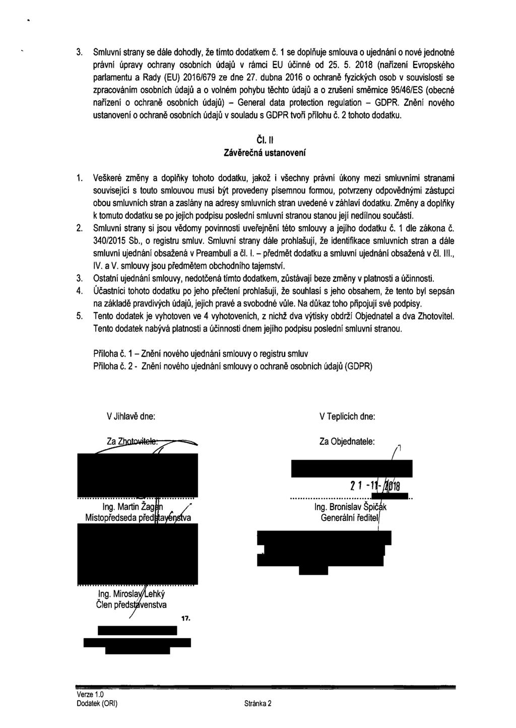 3. Smluvní strany se dále dohodly, že tímto dodatkem č. 1 se doplňuje smlouva o ujednání o nové jednotné právní úpravy ochrany osobních údajů v rámci EU účinné od 25. 5.