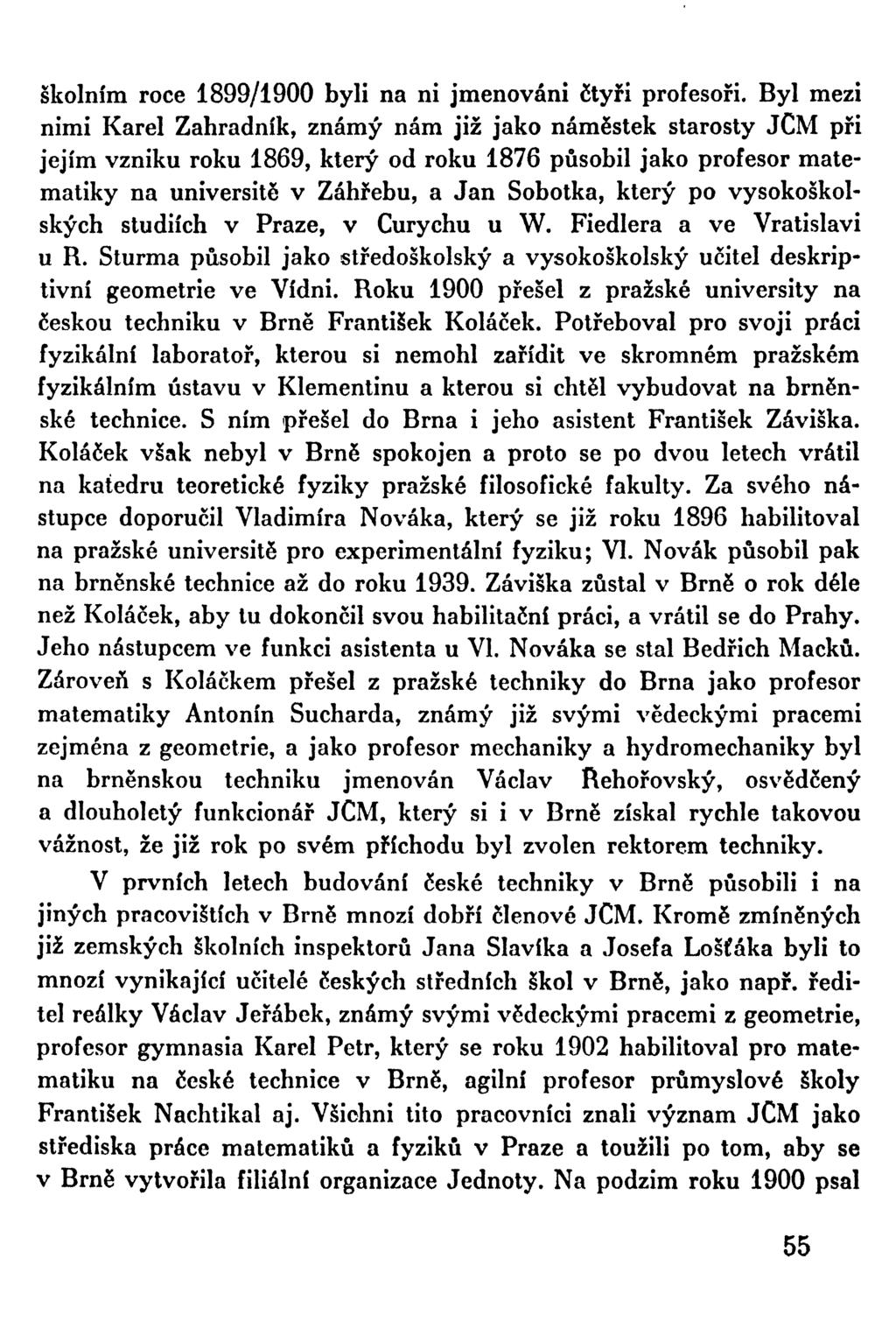 školním roce 1899/1900 byli na ni jmenováni čtyři profesoři.