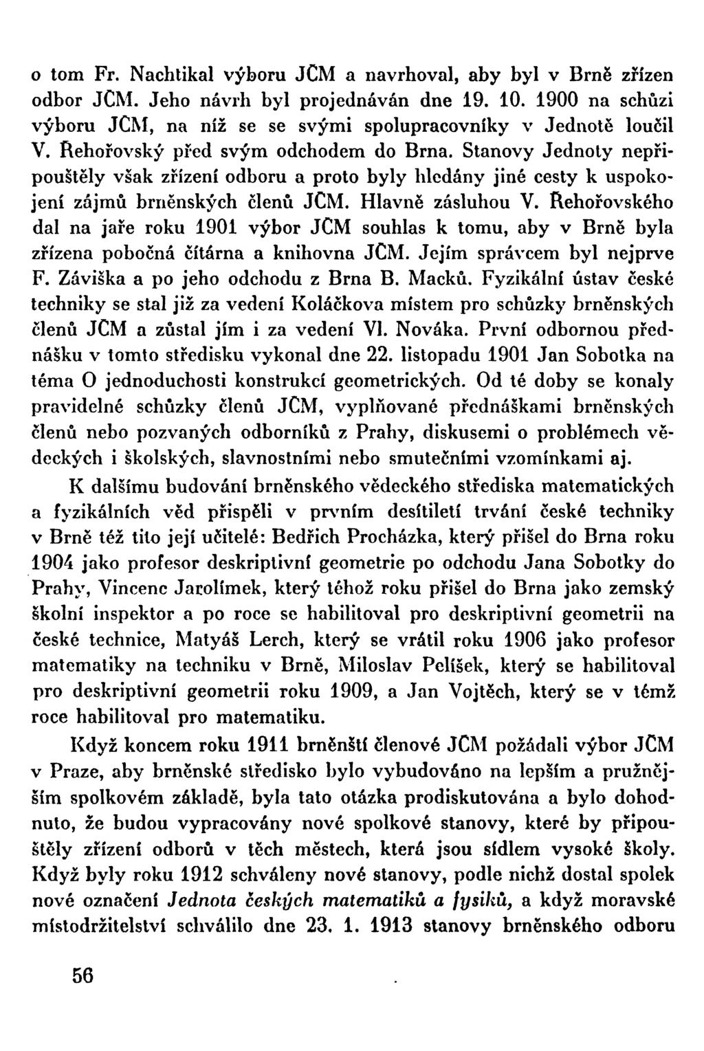 o tom Fr. Nachtikal výboru JCM a navrhoval, aby byl v Brně zřízen odbor JCM. Jeho návrh byl projednáván dne 19. 10. 1900 na schůzi výboru JCM, na níž se se svými spolupracovníky v Jednotě loučil V.