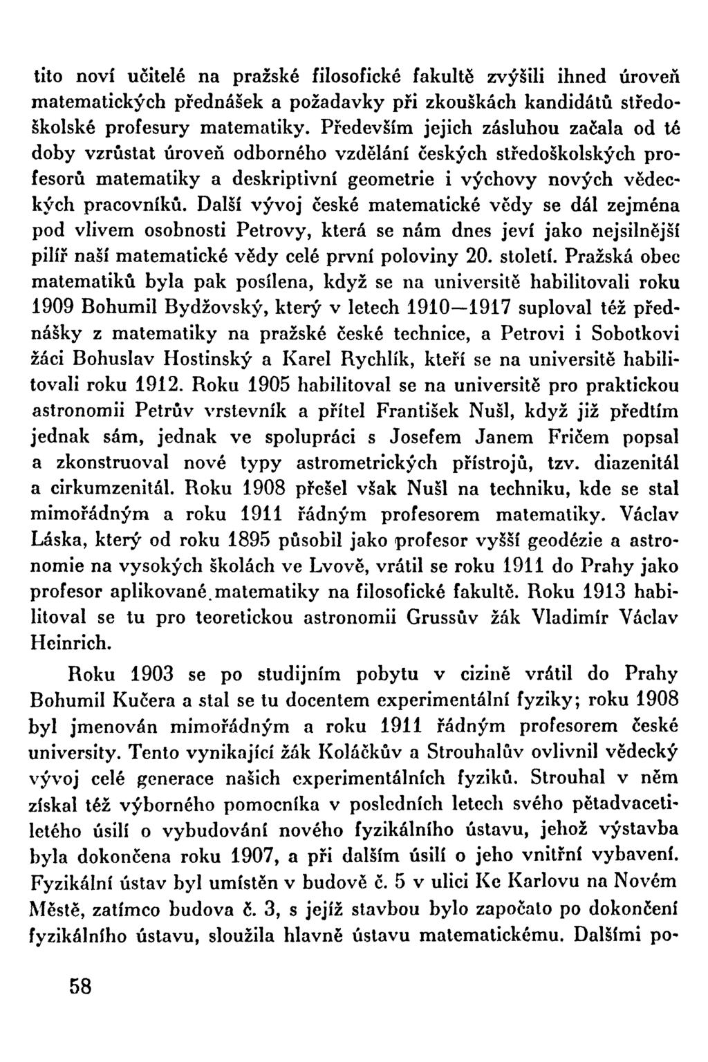 tito noví učitelé na pražské filosofické fakultě zvýšili ihned úroveň matematických přednášek a požadavky při zkouškách kandidátů středoškolské profesury matematiky.
