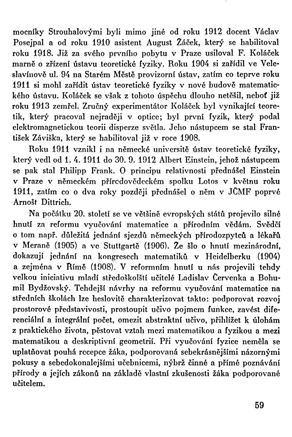 mocníky Strouhalovými byli mimo jiné od roku 1912 docent Václav Posejpal a od roku 1910 asistent August Žáček, který se habilitoval roku 1918. Již za svého prvního pobytu v Praze usiloval F.