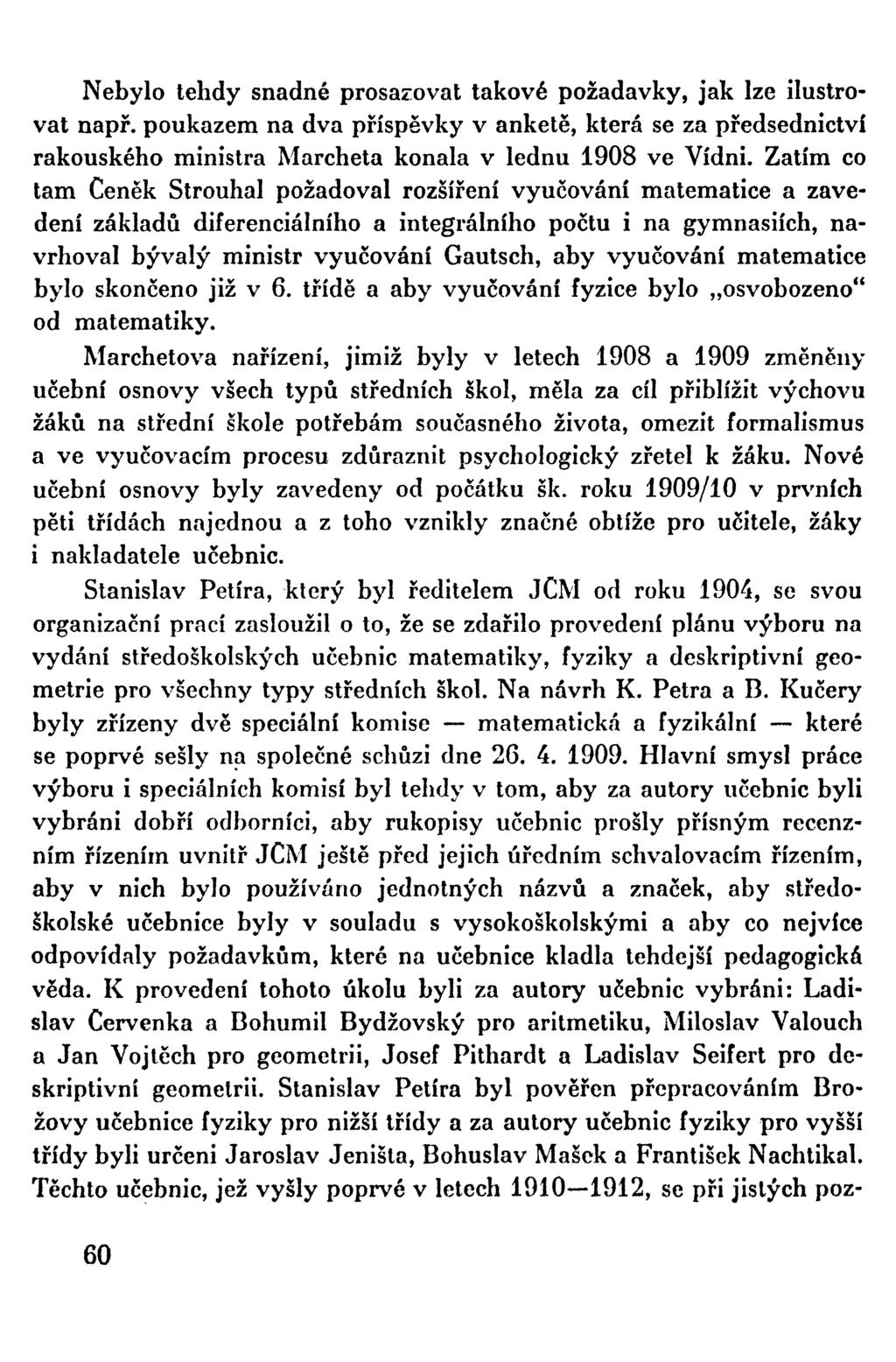 Nebylo tehdy snadné prosazovat takové požadavky, jak lze ilustrovat např. poukazem na dva příspěvky v anketě, která se za předsednictví rakouského ministra Marcheta konala v lednu 1908 ve Vídni.
