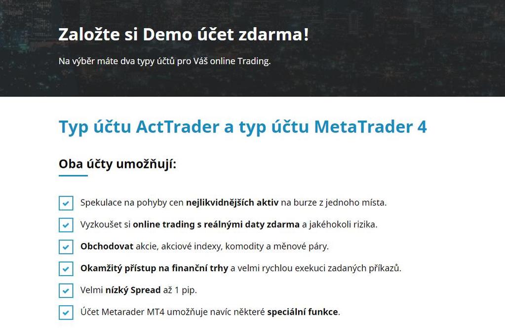 Návod na instalaci softwaru pro obchodní platformu Goldstarway a založení Demo účtu Váš Demo trading začíná třemi jednoduchými kroky: 1. Volba typu Demo účtu ActTrader, nebo Metatrader 4.