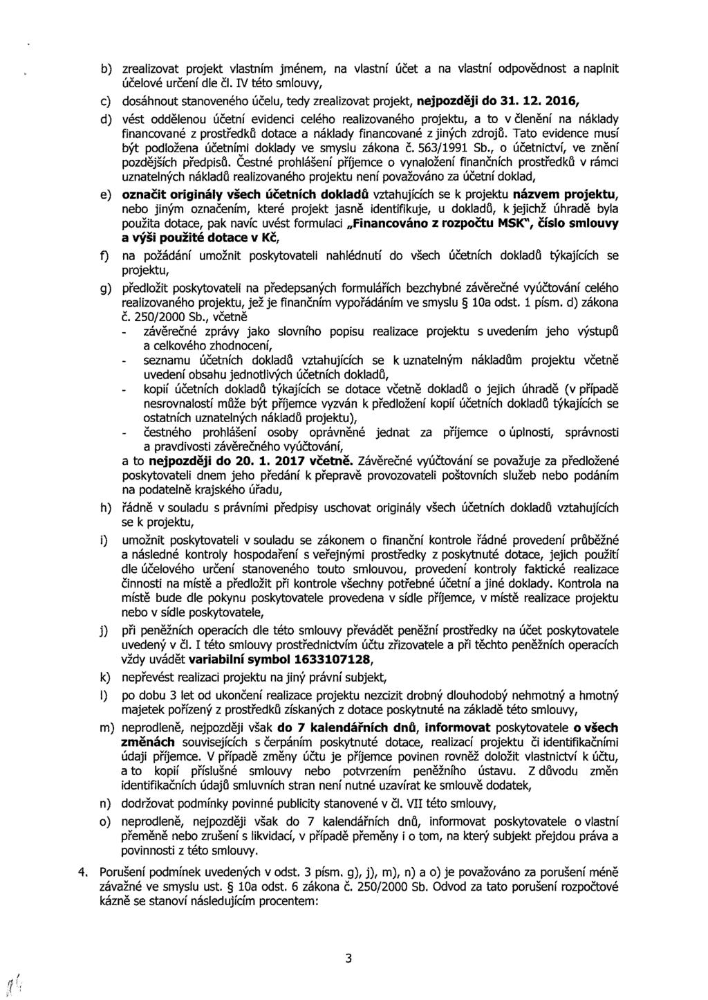 b) zlizt prjekt lstí jée, lstí účet lstí dpědst plit účelé rčeí dle čl. IV tét siy, ) dsáht steéh účel, tedy zlizt prjekt, ejpzději d.