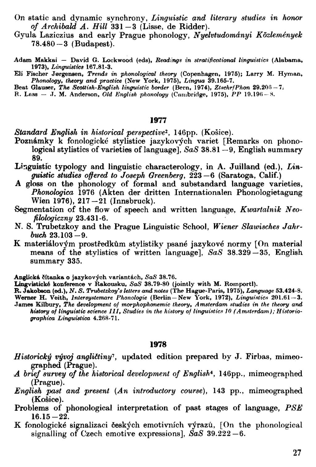 On static and dynamic synchrony, Linguistic and literary studies in honor of Archibald A. Hill 331 3 (Lisse, de Ridder). Gyula Laziczius and early Prague phonology, Nyelvtudomdnyi Kozlemenyek 78.