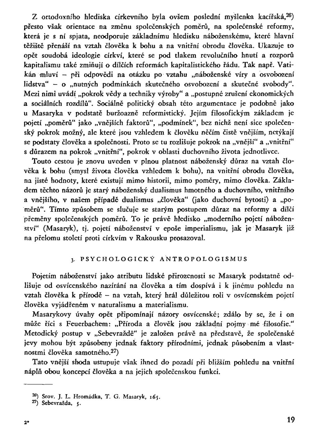 Z ortodoxního hlediska církevního byla ovšem poslední myšlenka kacířská, 26 ) přesto však orientace na změnu společenských poměrů, na společenské reformy, která je s ní spjata, neodporuje základnímu