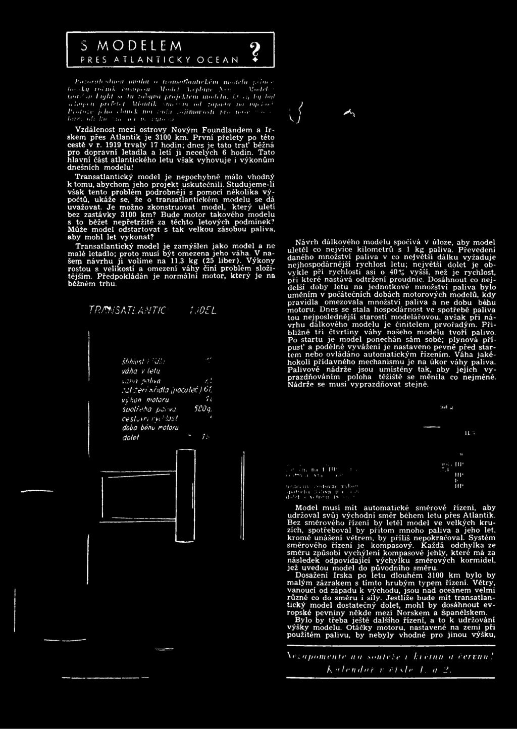 Tato hlavní část atlantického letu však vyhovuje i výkonům dnešních modelu! T ransatlantický model je nepochybně málo vhodný k tomu, abychom jeho projekt uskutečnili.