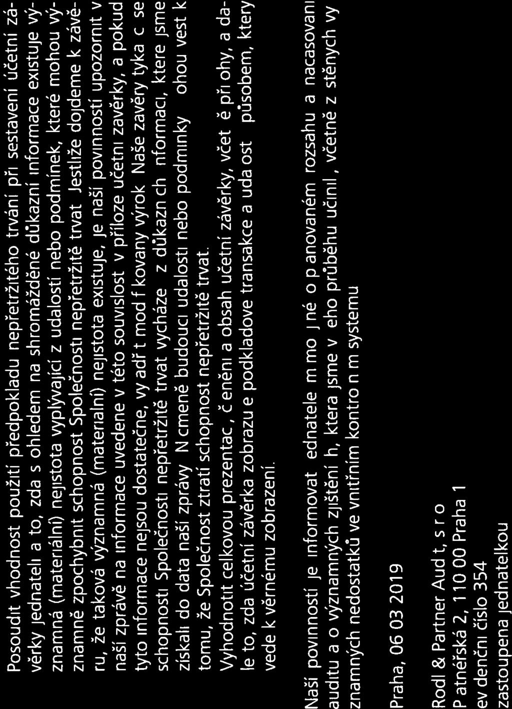Rödl Partner Posoudit vhodnost použití předpokladu nepřetržitého trvání při sestavení účetní zá věrky jednateli a to, zda s ohledem na shromážděné důkazní informace existuje vý znamná (materiální)