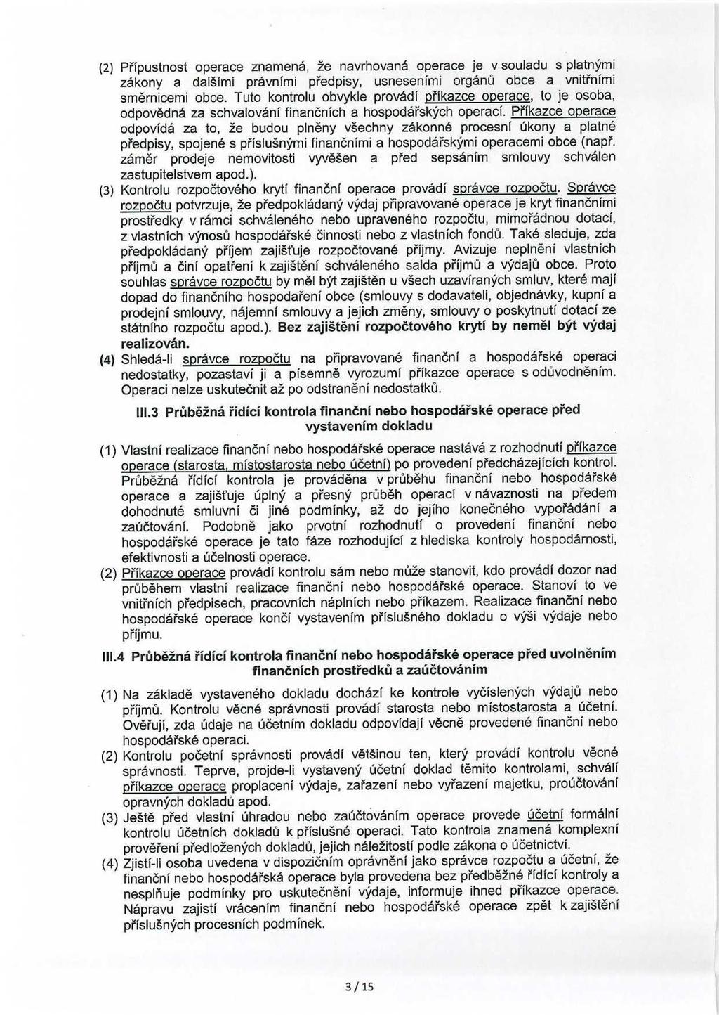 (2) Přípustnost operace znamená, že navrhovaná operace je v souladu s platnými zákony a dalšími právními předpisy, usneseními orgánů obce a vnitřními směrnicemi obce.