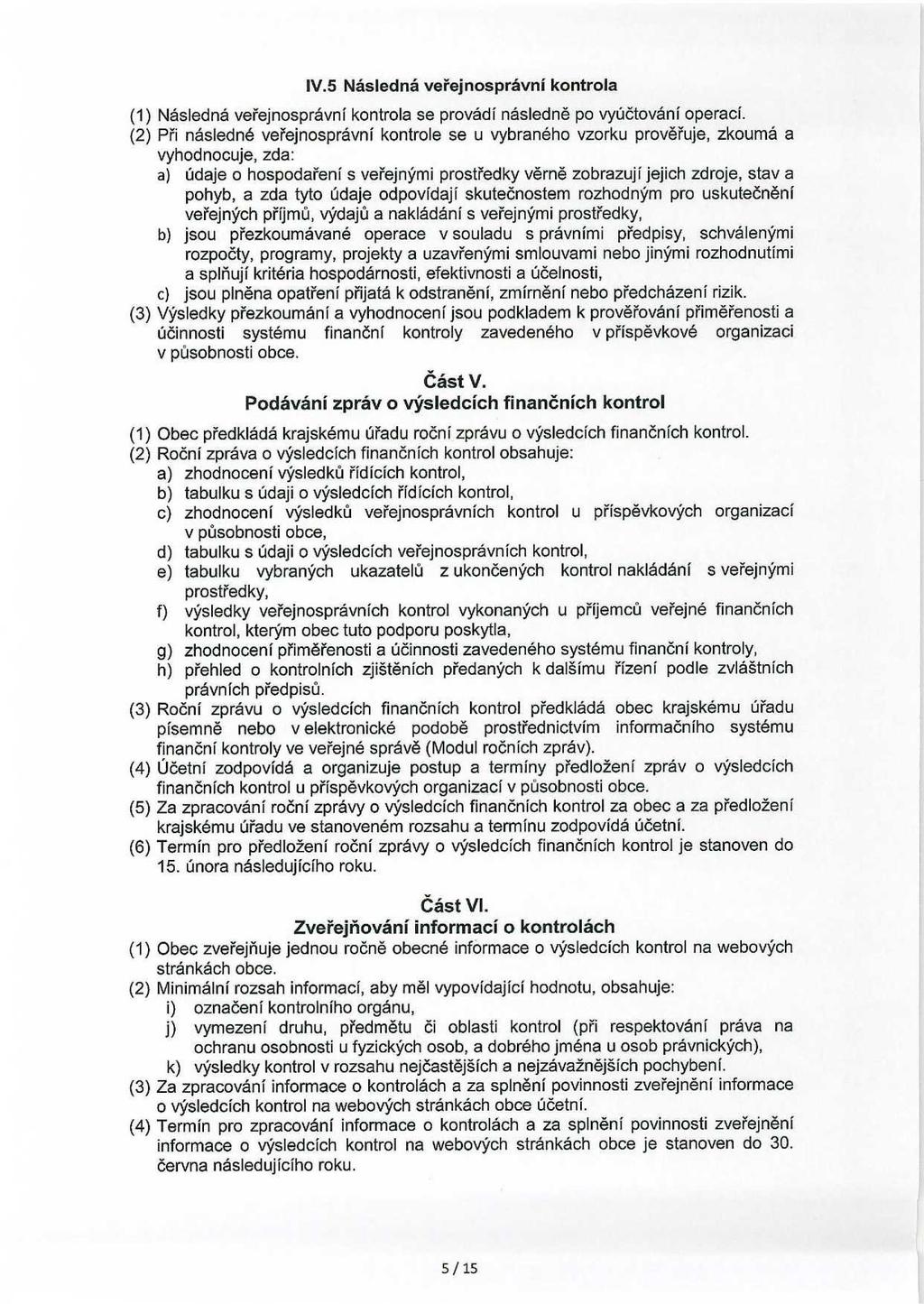 IV.5 Následná veřejnosprávní kontrola (l) Následná veřejnosprávní kontrola se provádí následně po vyúčtování operací.