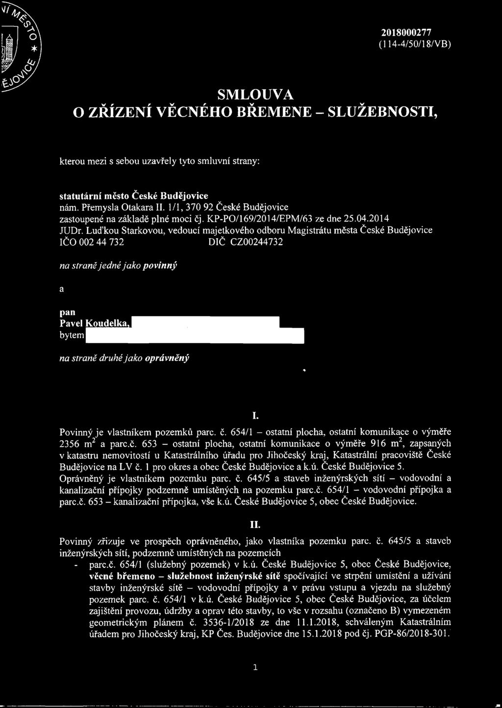 Luďkou Stárkovou, vedoucí majetkového odboru Magistrátu města České Budějovice IČO 002 44 732 DIČ CZ00244732 na straně jedné jako povinný a pan Pavel bytem na straně druhé jako oprávněný I.