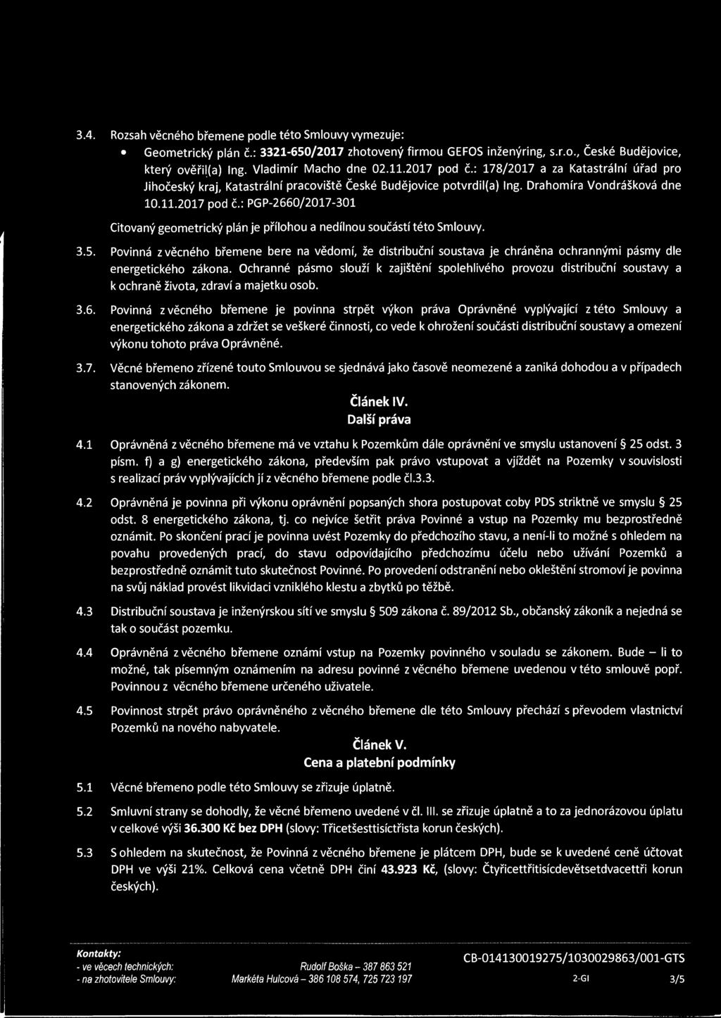 .5. Povinná z věcného břemene bere na vědomí, že distribuční soustava je chráněna ochrannými pásmy dle energetického zákona.