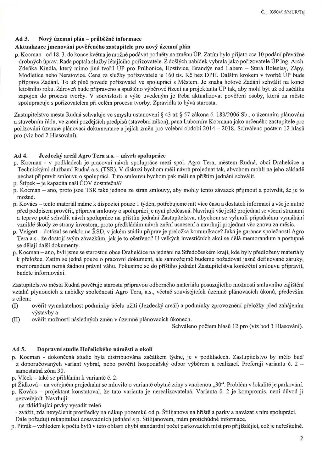 Č. j. 03904/15/MUR/Taj Ad3. Nový územní plán - průběžné informace Aktualizace jmenování pověřeného zastupitele pro nový územní plán p. Kocman - od 18. 3.