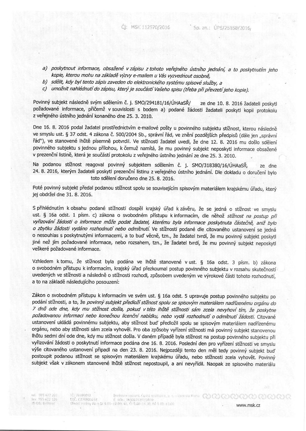 a) poskytnout informace, obsazene v zapisu z tohoto ver"ejneho ustniho jednan,, a to poskytnutim jeho kopie, kterou mohu na zaklade vyzvy e-ma/lem u Vas vyzvednout osobne, b) sde//t, kdy by/ tento