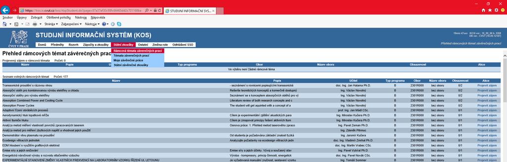 VÝBĚR OBORU Témata BP - zveřejněna v KOS-u (Státní zkoušky Rámcová témata závěrečných prací) - Projevit zájem = učitel zjistí zájem studenta/studentky