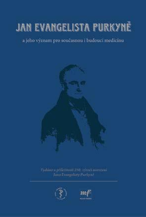 Představujeme publikaci Jan Evangelista Purkyně a jeho význam pro současnou i budoucí medicínu Publikace byla vydána k připomenutí 230.